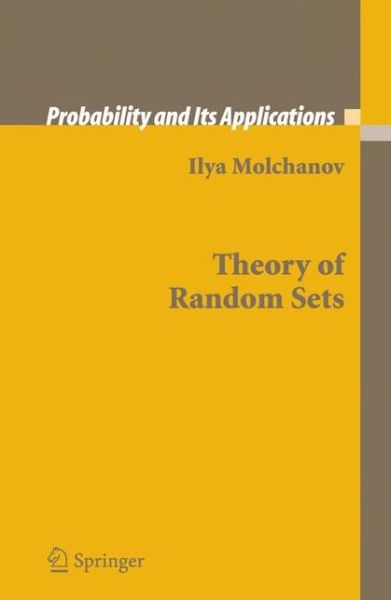 Theory of Random Sets - Probability and Its Applications - Ilya S. Molchanov - Kirjat - Springer London Ltd - 9781849969499 - keskiviikko 14. maaliskuuta 2012