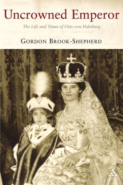 Cover for Gordon Brook-Shepherd · Uncrowned Emperor: The Life and Times of Otto von Habsburg (Pocketbok) [New edition] (2007)