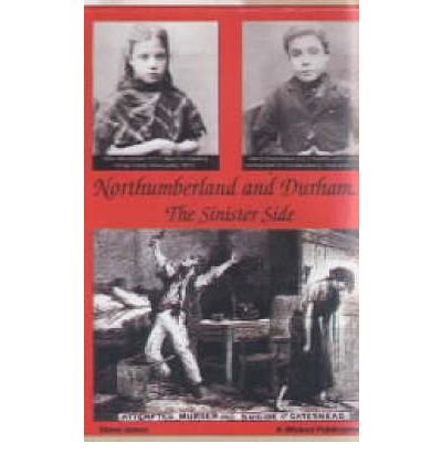 Cover for Steve Jones · Northumberland and Durham....the Sinister Side: Crime and Punishment, 1837-1914 (Paperback Bog) (1999)
