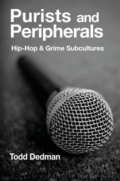 Cover for Todd Dedman · Purists And Peripherals: Hip-Hop and Grime subcultures (Hardcover Book) (2017)