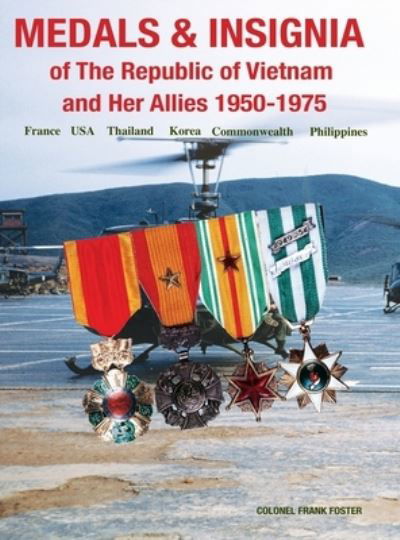 Medals and Insignia of the Republic of Vietnam and Her Allies 1950-1975 - Col Frank Foster - Książki - Moa Press - 9781884452499 - 16 stycznia 2020