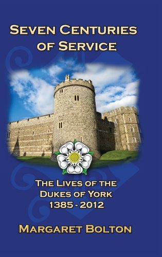 Cover for Margaret Bolton · Seven Centuries of Service: The Lives of the Dukes of York, 1385 to Today (Hardcover Book) (2013)