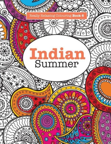 Cover for Elizabeth James · Really RELAXING Colouring Book 6: Indian Summer - A Jewelled Journey through Indian Pattern and Colour (Paperback Book) (2015)