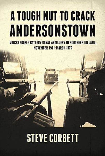 Cover for Steve Corbett · A Tough Nut to Crack - Andersonstown: Voices from 9 Battery Royal Artillery in Northern Ireland, November 1971-March 1972 (Paperback Book) (2015)