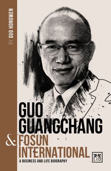 Cover for Guo Hongwen · Guo Guangchang &amp; Fosun International: A biography of one of China's greatest entrepreneurs - China's Leading Entrepreneurs and Enterprises (Paperback Book) (2021)