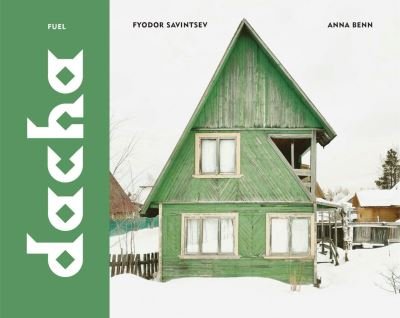 Cover for Fyodor Savintsev · Dacha: The Soviet Country Cottage (Hardcover bog) (2023)