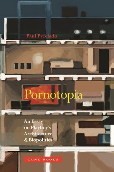 Cover for Preciado, Paul B. (Universite de Paris VIII) · Pornotopia: An Essay on Playboy's Architecture and Biopolitics - Zone Books (Paperback Book) (2019)