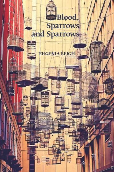 Cover for Eugenia Leigh · Blood, Sparrows and Sparrows (Paperback Book) (2014)