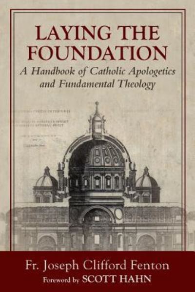 Cover for Joseph Clifford Fenton · Laying the Foundation: A Handbook of Catholic Apologetics and Fundamental Theology (Taschenbuch) (2016)