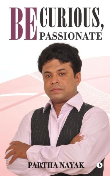 Cover for Partha Nayak · Be Curious, Be Passionate (Paperback Book) (2016)