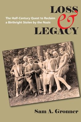 Cover for Sam A Gronner · Loss &amp; Legacy: The Half-Century Quest To Reclaim A Birthright Stolen By The Nazis (Paperback Book) (2020)