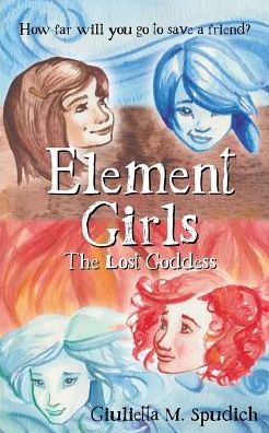 Cover for Giulietta M. Spudich · Element Girls : The Lost Goddess (Paperback Book) (2019)