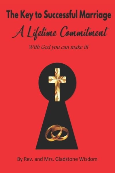 Cover for Gladstone J Wisdom · The Key to Successful Marriage a Lifetime Commitment with God You Can Make It! (Paperback Bog) (2020)