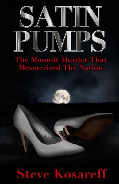 Cover for Steve Kosareff · SATIN PUMPS : The Moonlit Murder That Mesmerized The Nation (Paperback Book) (2021)