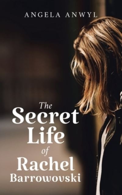 The Secret Life of Rachel Barrowovski - Angela Anwyl - Books - Great Writers Media - 9781954908499 - April 26, 2021