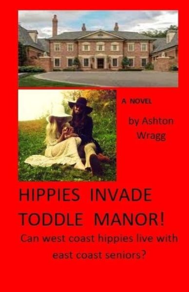 Cover for Ashton Wragg · Hippies Invade Toddle Manor! (Paperback Book) (2018)