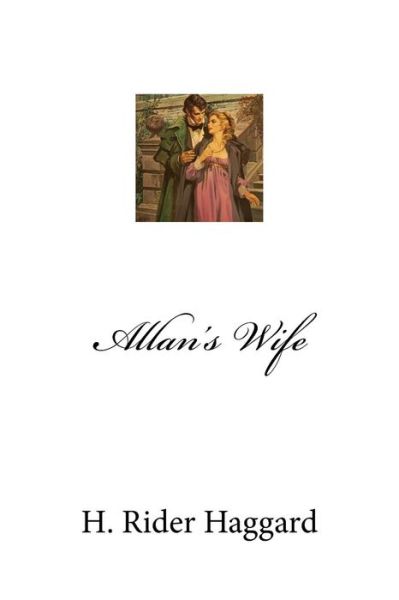 Allan's Wife - Sir H Rider Haggard - Kirjat - Createspace Independent Publishing Platf - 9781975673499 - tiistai 22. elokuuta 2017