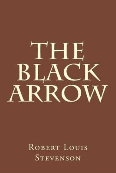 The Black Arrow - Robert Louis Stevenson - Livres - Createspace Independent Publishing Platf - 9781975813499 - 30 août 2017