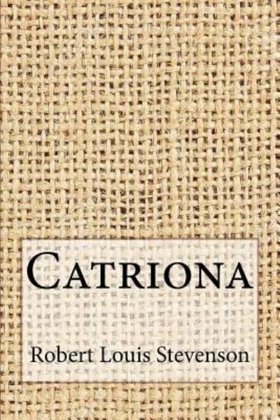 Catriona - Robert Louis Stevenson - Books - CreateSpace Independent Publishing Platf - 9781978065499 - October 10, 2017