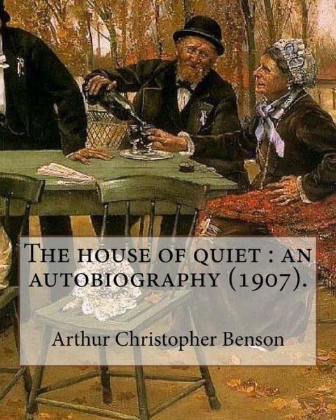 Cover for Arthur Christopher Benson · The House of Quiet (Paperback Bog) (2018)