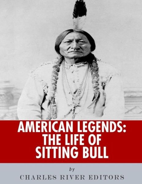 Cover for Charles River Editors · American Legends The Life of Sitting Bull (Pocketbok) (2018)