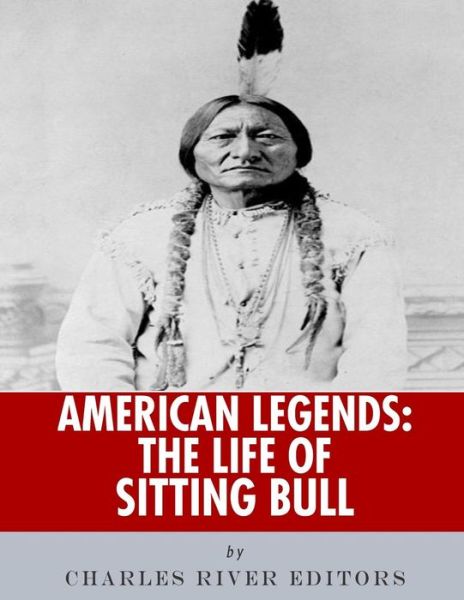 Cover for Charles River Editors · American Legends The Life of Sitting Bull (Taschenbuch) (2018)