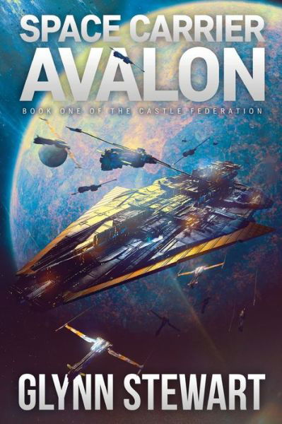 Cover for Glynn Stewart · Space Carrier Avalon: Castle Federation Book 1 - Castle Federation (Paperback Book) (2016)
