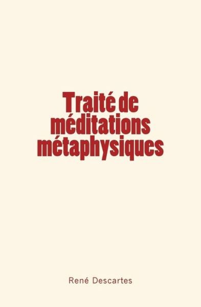 Cover for Rene Descartes · Traite de meditations metaphysiques (Paperback Bog) (2017)