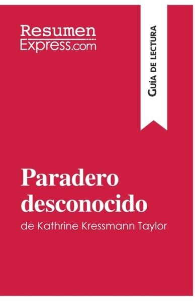 Cover for Resumenexpress · Paradero desconocido de Kathrine Kressmann Taylor (Guia de Lectura) (Taschenbuch) (2015)