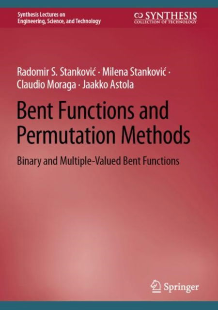 Cover for Radomir S. Stankovic · Bent Functions and Permutation Methods: Binary and Multiple-Valued Bent Functions - Synthesis Lectures on Engineering, Science, and Technology (Hardcover Book) [2024 edition] (2024)