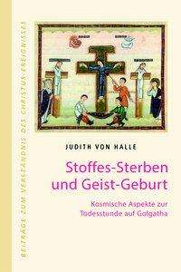 Cover for Judith von Halle · Stoffes-Sterben und Geist-Geburt (Gebundenes Buch) (2014)