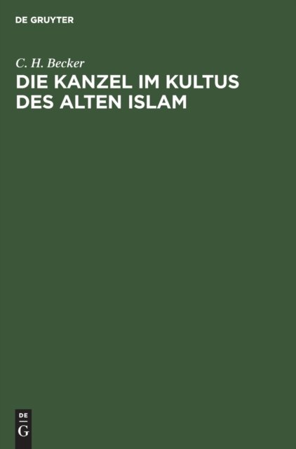 Cover for C H Becker · Die Kanzel im Kultus des alten Islam (Hardcover bog) (1906)