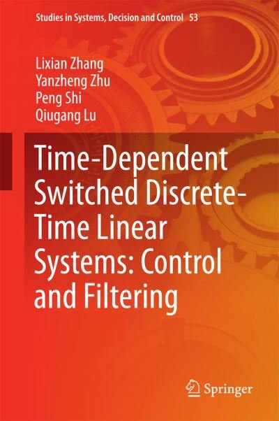 Cover for Lixian Zhang · Time-Dependent Switched Discrete-Time Linear Systems: Control and Filtering - Studies in Systems, Decision and Control (Innbunden bok) [1st ed. 2016 edition] (2016)