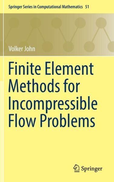 Volker John · Finite Element Methods for Incompressible Flow Problems - Springer Series in Computational Mathematics (Hardcover Book) [1st ed. 2016 edition] (2016)