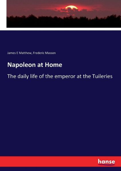 Napoleon at Home - Matthew - Books -  - 9783337350499 - October 20, 2017