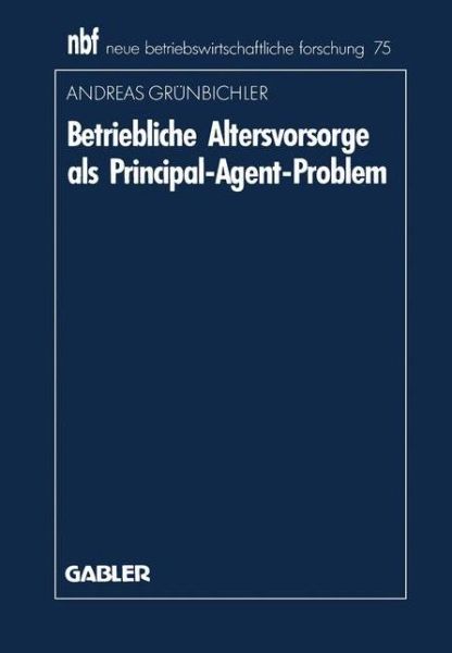 Cover for Andreas Grunbichler · Betriebliche Altersvorsorge ALS Principal-Agent-Problem - Neue Betriebswirtschaftliche Forschung (Nbf) (Paperback Book) [1991 edition] (1991)