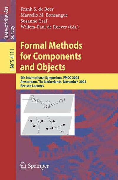 Cover for Frank S De Boer · Formal Methods for Components and Objects: 4th International Symposium, Fmco 2005, Amsterdam, the Netherlands, November 1-4, 2005, Revised Lectures - Lecture Notes in Computer Science (Paperback Book) (2006)