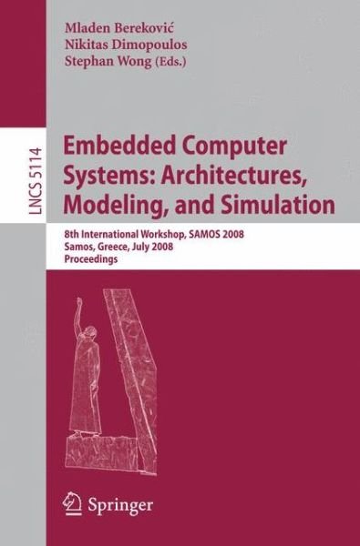 Cover for Mladen Berekovic · Embedded Computer Systems: Architectures, Modeling, and Simulation: 8th International Workshop, SAMOS 2008, Samos, Greece, July 21-24, 2008, Proceedings - Theoretical Computer Science and General Issues (Paperback Book) (2008)