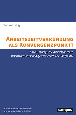 Arbeitszeitverkürzung als Konvergenzpunkt? - Steffen Liebig - Books - Campus Verlag GmbH - 9783593514499 - August 18, 2021