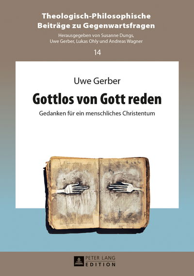 Cover for Uwe Gerber · Gottlos Von Gott Reden: Gedanken Fuer Ein Menschliches Christentum - Theologisch-Philosophische Beitraege Zu Gegenwartsfragen (Gebundenes Buch) [German edition] (2013)