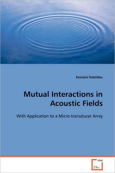 Cover for Kassiani Kotsidou · Mutual Interactions in Acoustic Fields: with Application to a Micro-transducer Array (Paperback Book) (2008)