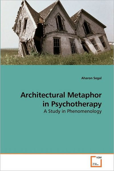 Cover for Aharon Segal · Architectural Metaphor in Psychotherapy: a Study in Phenomenology (Taschenbuch) (2009)