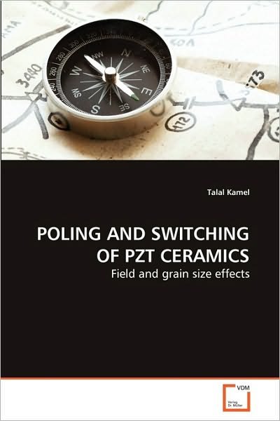 Poling and Switching of Pzt Ceramics: Field and Grain Size Effects - Talal Kamel - Livros - VDM Verlag Dr. Müller - 9783639272499 - 1 de julho de 2010