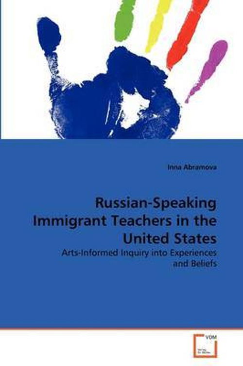 Cover for Inna Abramova · Russian-speaking Immigrant Teachers in the United States: Arts-informed Inquiry into Experiences and Beliefs (Paperback Book) (2011)