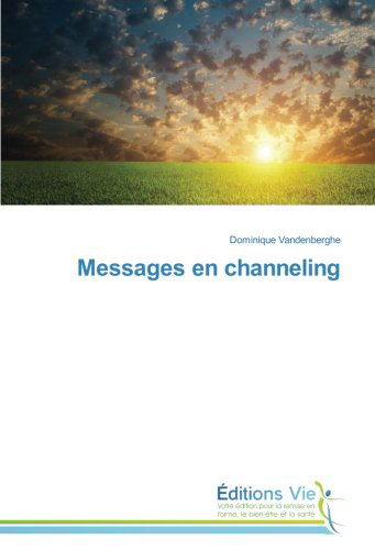 Messages en Channeling - Dominique Vandenberghe - Books - Éditions Vie - 9783639719499 - February 28, 2018