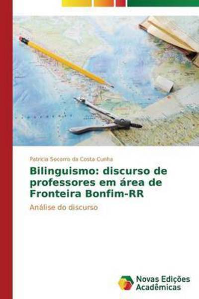 Cover for Costa Cunha Patricia Socorro Da · Bilinguismo: Discurso De Professores Em Area De Fronteira Bonfim-rr (Taschenbuch) (2015)