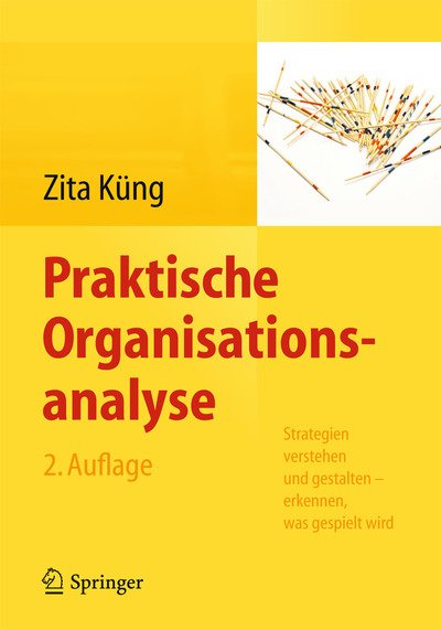 Cover for Zita Kung · Praktische Organisationsanalyse: Strategien Verstehen Und Gestalten - Erkennen, Was Gespielt Wird (Taschenbuch) [2nd 2. Aufl. 2015 edition] (2014)