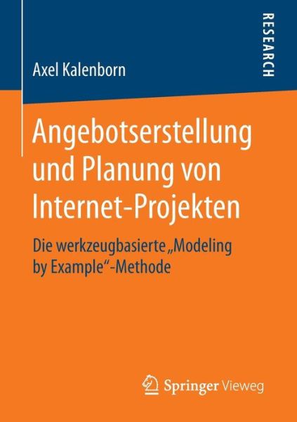 Angebotserstellung Und Planung Von Internet-Projekten: Die Werkzeugbasierte "modeling by Example"-Methode - Axel Kalenborn - Bøger - Springer Vieweg - 9783658079499 - 1. december 2014