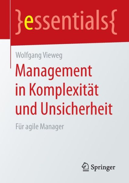 Wolfgang Vieweg · Management in Komplexitat und Unsicherheit: Fur agile Manager - essentials (Pocketbok) [2015 edition] (2015)