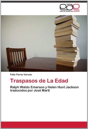 Cover for Félix Flores Varona · Traspasos De La Edad: Ralph Waldo Emerson Y Helen Hunt Jackson Traducidos Por José Martí (Paperback Book) [Spanish edition] (2012)